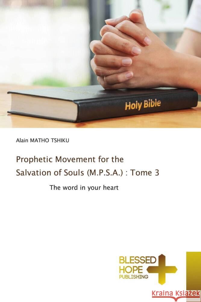 Prophetic Movement for the Salvation of Souls (M.P.S.A.) : Tome 3 MATHO TSHIKU, Alain 9786204187501 Blessed Hope Publishing - książka