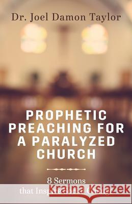 Prophetic Preaching for a Paralyzed Church: 8 Sermons To Inspire Social Change Taylor, Joel Damon 9780692687499 Sermontobook.com - książka