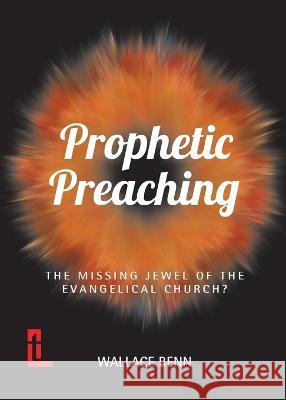 Prophetic Preaching: The Missing Jewel of the Evangelical Church? Wallace Benn 9781906327804 Latimer Trust - książka