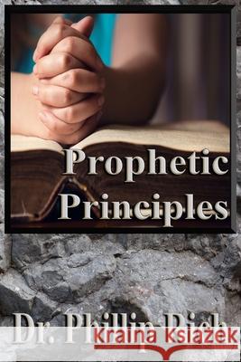 Prophetic Principles Phillip Rich 9781986240499 Createspace Independent Publishing Platform - książka