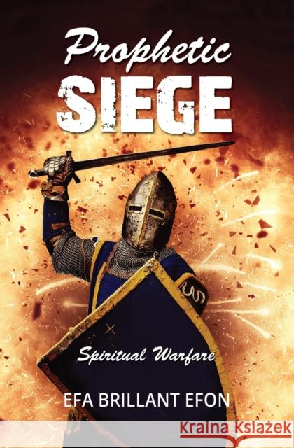 Prophetic Siege: Spiritual Warfare Efa Brillant Efon 9781460011706 Guardian Books - książka