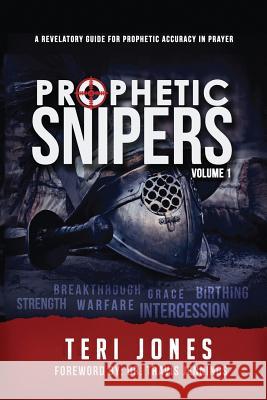 Prophetic Snipers: A Revelatory Guide for Accuracy in Prayer Teri M. Jones Dr Travis C. Jennings 9781979744775 Createspace Independent Publishing Platform - książka