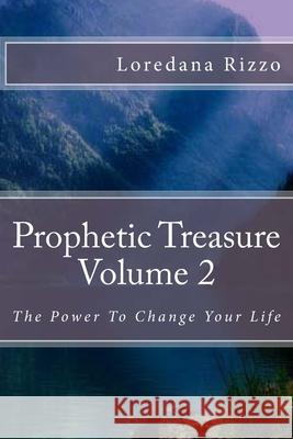 Prophetic Treasure Volume 2: The Power To Change Your Life Loredana Rizzo 9781540676061 Createspace Independent Publishing Platform - książka