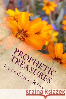 Prophetic Treasures: Ye That Have An Ear Let Them Hear What The Spirit Of God Is Saying To The Church Loredana Rizzo 9781535224567 Createspace Independent Publishing Platform - książka