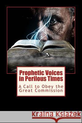 Prophetic Voices in Perilous Times: A Call to Obey the Great Commission Rennie Tichnor 9781974207466 Createspace Independent Publishing Platform - książka