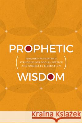 Prophetic Wisdom: Engaged Buddhism's Struggle for Social Justice and Complete Liberation Charles R. Strain 9781438498003 State University of New York Press - książka