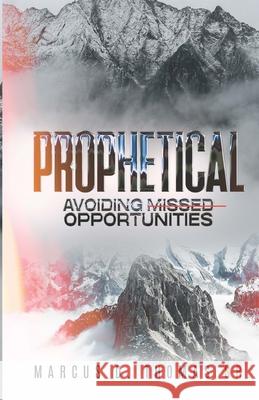 Prophetical: Avoiding Missed Opportunities Marcus D Thomas, Sr 9798895045442 Leeds Press Corp - książka