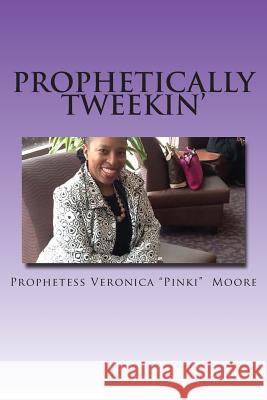 Prophetically Tweekin' Veronica Pinki Moore 9781482067170 Createspace - książka