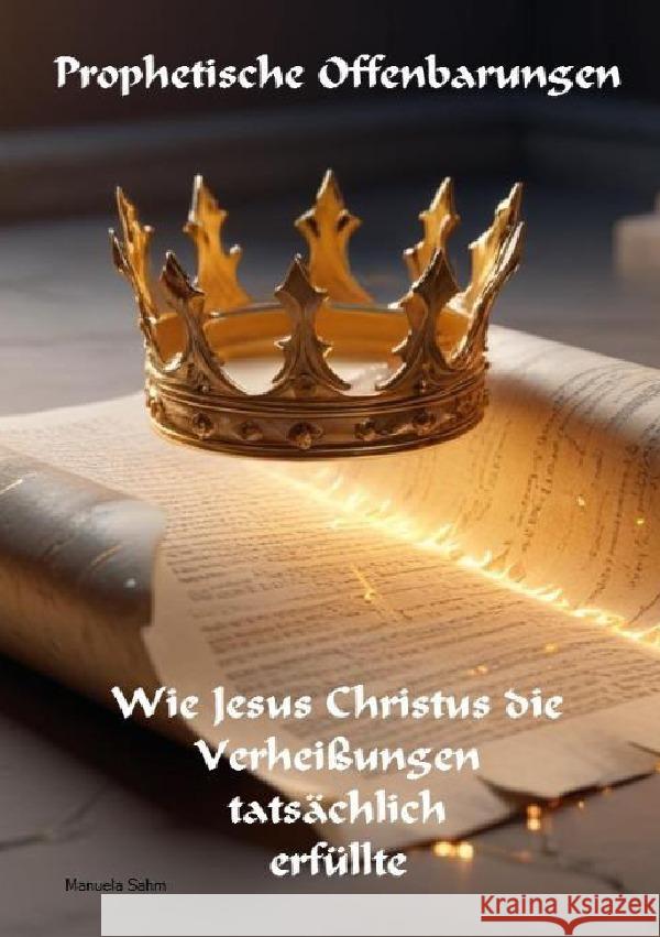 Prophetische Offenbarungen,  Wie Jesus Christus die Verheißungen tatsächlich erfüllte Sahm, Manuela 9783819710070 epubli - książka