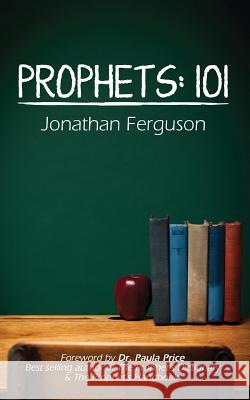 Prophets: 101 Jonathan Ferguson Dr Paula Price 9781483989716 Createspace - książka