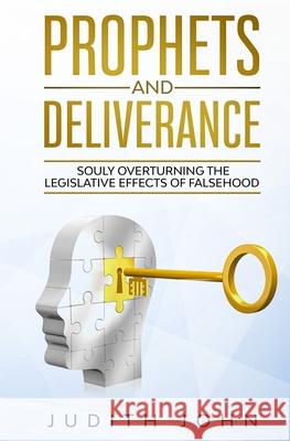 Prophets and Deliverance: Souly Overturning Legislative Effects Judith John 9780578870267 Glory Carriers Co, LLC - książka