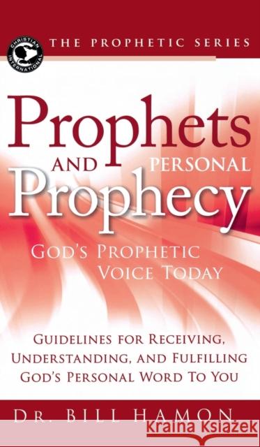 Prophets and Personal Prophecy: God's Prophetic Voice Today: Guidelines for Receiving, Understanding, and Fulfilling God's Personal Word to You Bill Hamon 9780768412802 Destiny Image Incorporated - książka
