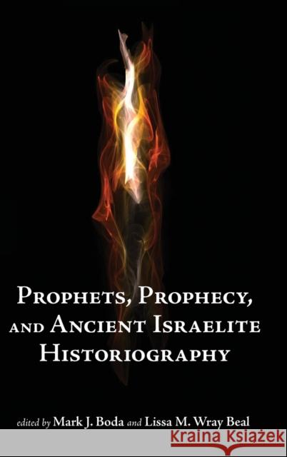 Prophets and Prophecy and Ancient Israelite Historiography Boda, Mark J. 9781575062570 Eisenbrauns - książka