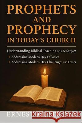 Prophets and Prophecy In Today's Church Ernest Musekiwa 9781541086166 Createspace Independent Publishing Platform - książka