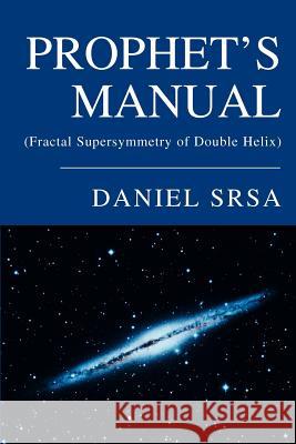 Prophet's Manual: (Fractal Supersymmetry of Double Helix) Srsa, Daniel 9780595291250 iUniverse - książka