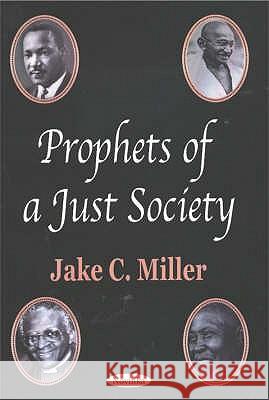 Prophets of a Just Society Jake C Miller 9781590337332 Nova Science Publishers Inc - książka