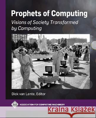Prophets of Computing: Visions of Society Transformed by Computing Dick Va 9781450398152 ACM Books - książka