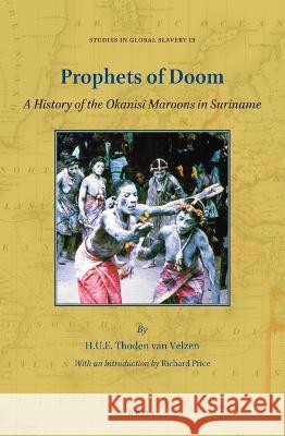 Prophets of Doom: A History of the Okanisi Maroons in Suriname H. U. E. Thode Ellen Klinkers 9789004516366 Brill - książka