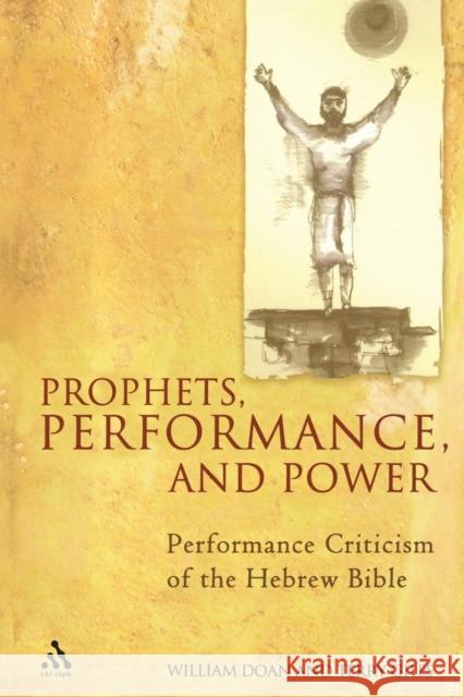 Prophets, Performance, and Power: Performance Criticism of the Hebrew Bible Doan, William 9780567026804 T. & T. Clark Publishers - książka