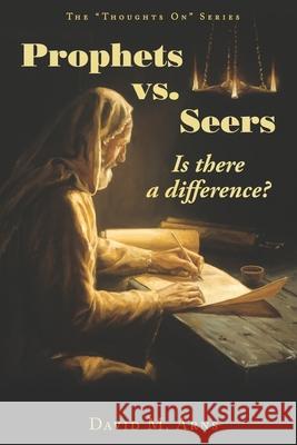 Prophets vs. Seers: Is There a Difference? David M Arns 9781508861256 Createspace Independent Publishing Platform - książka