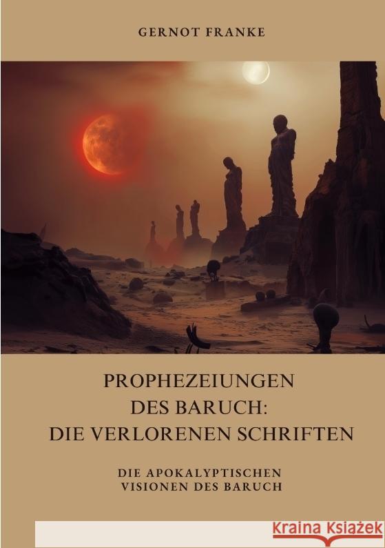 Prophezeiungen des Baruch: Die verlorenen Schriften Franke, Gernot 9783384416377 tredition - książka