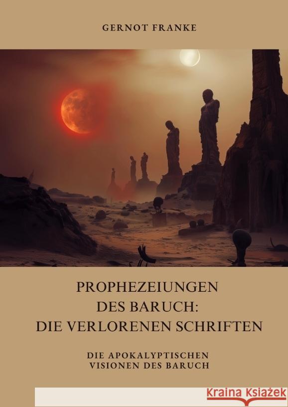 Prophezeiungen des Baruch: Die verlorenen Schriften Franke, Gernot 9783384416384 tredition - książka