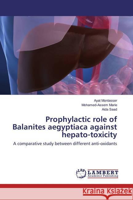 Prophylactic role of Balanites aegyptiaca against hepato-toxicity : A comparative study between different anti-oxidants Montasser, Ayat; Marie, Mohamed-Assem; Saad, Aida 9786137328774 LAP Lambert Academic Publishing - książka