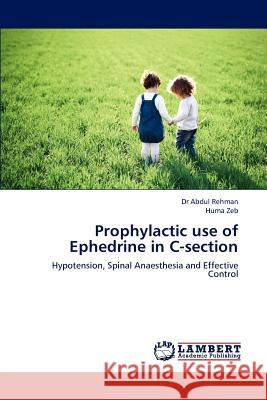 Prophylactic Use of Ephedrine in C-Section Dr Abdul Rehman Huma Zeb 9783659233241 LAP Lambert Academic Publishing - książka