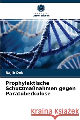 Prophylaktische Schutzmaßnahmen gegen Paratuberkulose Rajib Deb 9786202978293 Verlag Unser Wissen - książka