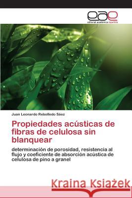 Propiedades acústicas de fibras de celulosa sin blanquear Rebolledo Sáez Juan Leonardo 9783659097768 Editorial Academica Espanola - książka