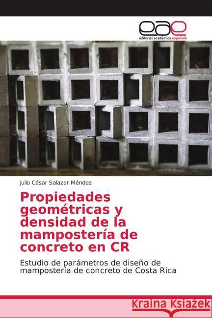 Propiedades geométricas y densidad de la mampostería de concreto en CR : Estudio de parámetros de diseño de mampostería de concreto de Costa Rica Salazar Méndez, Julio César 9786202104241 Editorial Académica Española - książka