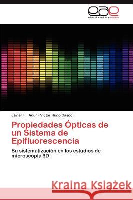 Propiedades Opticas de Un Sistema de Epifluorescencia Javier F. Adur V. Ctor Hugo Casco 9783659013829 Editorial Acad Mica Espa Ola - książka