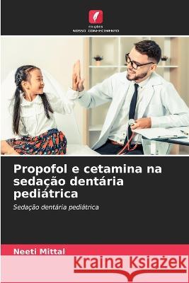 Propofol e cetamina na sedacao dentaria pediatrica Neeti Mittal   9786204257594 International Book Market Service Ltd - książka