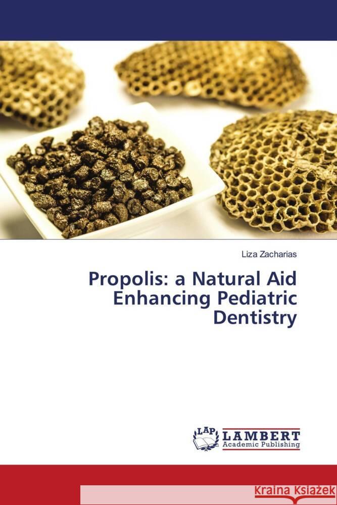 Propolis: a Natural Aid Enhancing Pediatric Dentistry Liza Zacharias 9786208064136 LAP Lambert Academic Publishing - książka