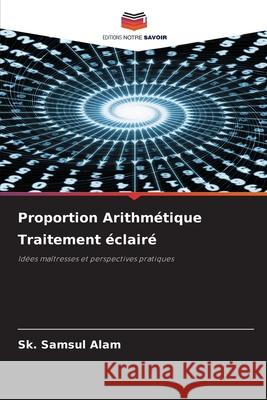 Proportion Arithmétique Traitement éclairé Alam, Sk. Samsul 9786209253676 Editions Notre Savoir - książka