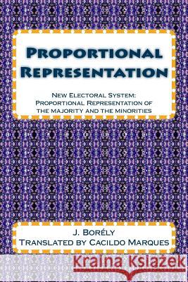 Proportional Representation: New Electoral System: Proportional Representation of the majority and the minorities Marques, Cacildo 9781542339902 Createspace Independent Publishing Platform - książka