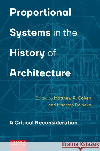 Proportional Systems in the History of Architecture: A Critical Consideration Cohen, Matthew 9789087282776 Leiden University Press - książka