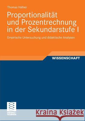 Proportionalität Und Prozentrechnung in Der Sekundarstufe I: Empirische Untersuchung Und Didaktische Analysen Hafner, Thomas 9783834819260 Vieweg+Teubner - książka