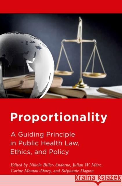 Proportionality: A Guiding Principle in Public Health Law, Ethics, and Policy Nikola Biller-Andorno Julian W. M?rz Corine Mouton-Dorey 9780197759349 Oxford University Press - książka