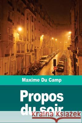 Propos du soir Du Camp, Maxime 9781720436485 Createspace Independent Publishing Platform - książka