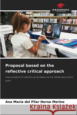 Proposal based on the reflective critical approach Ana Maria del Pilar Horna Merino   9786206065678 Our Knowledge Publishing - książka