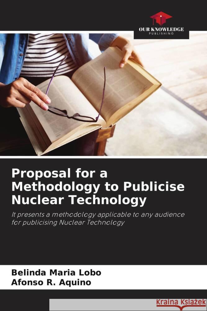 Proposal for a Methodology to Publicise Nuclear Technology Belinda Maria Lobo Afonso R. Aquino 9786207246212 Our Knowledge Publishing - książka