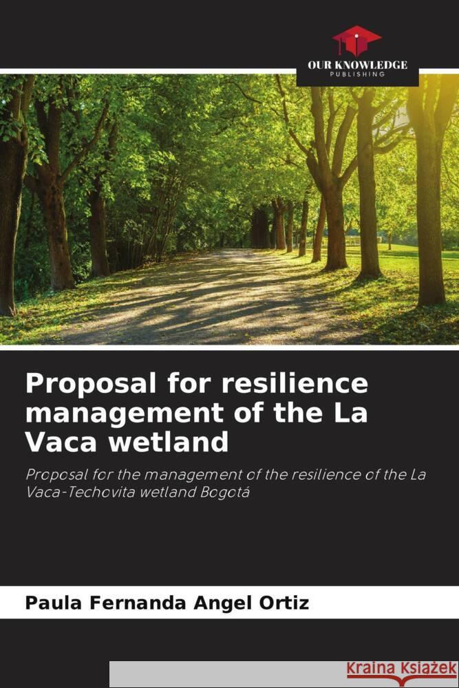 Proposal for resilience management of the La Vaca wetland Angel Ortiz, Paula Fernanda 9786206513322 Our Knowledge Publishing - książka