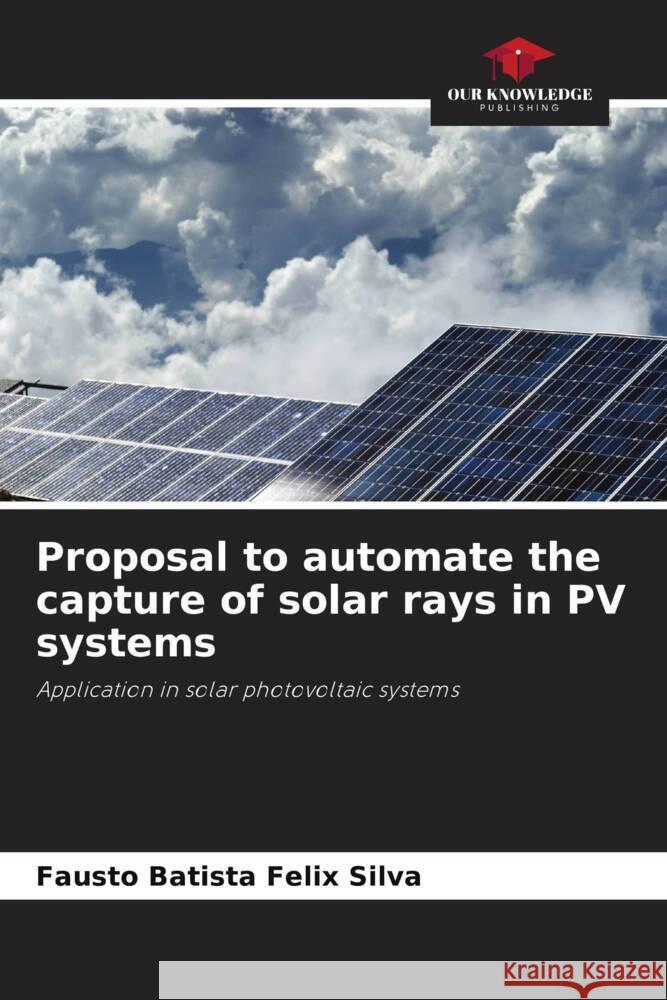Proposal to automate the capture of solar rays in PV systems Fausto Batist 9786208036256 Our Knowledge Publishing - książka
