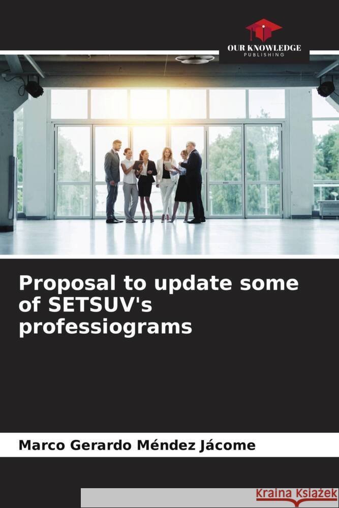 Proposal to update some of SETSUV's professiograms Méndez Jácome, Marco Gerardo 9786206451655 Our Knowledge Publishing - książka
