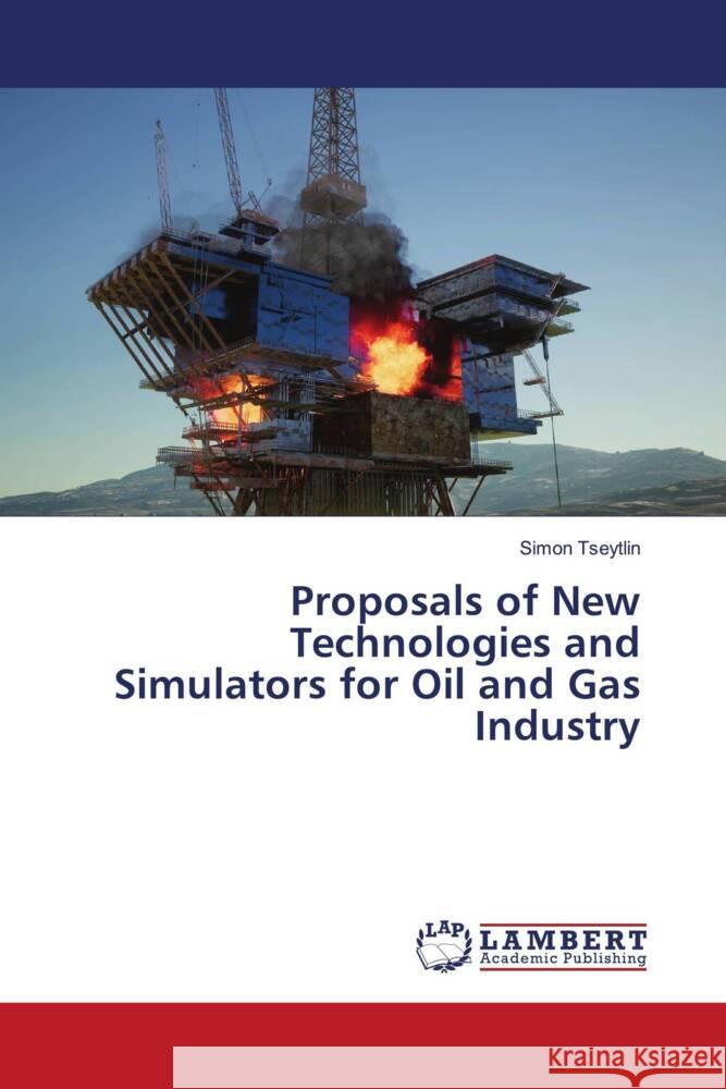 Proposals of New Technologies and Simulators for Oil and Gas Industry Tseytlin, Simon 9786206148456 LAP Lambert Academic Publishing - książka