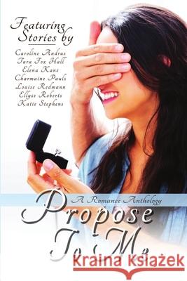 Propose To Me, A Romance Anthology Charmaine Pauls, Elena Kane, Louise Redmann 9781680461381 Satin Romance - książka