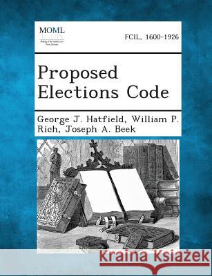 Proposed Elections Code George J Hatfield, William P Rich, Joseph a Beek 9781289344627 Gale, Making of Modern Law - książka