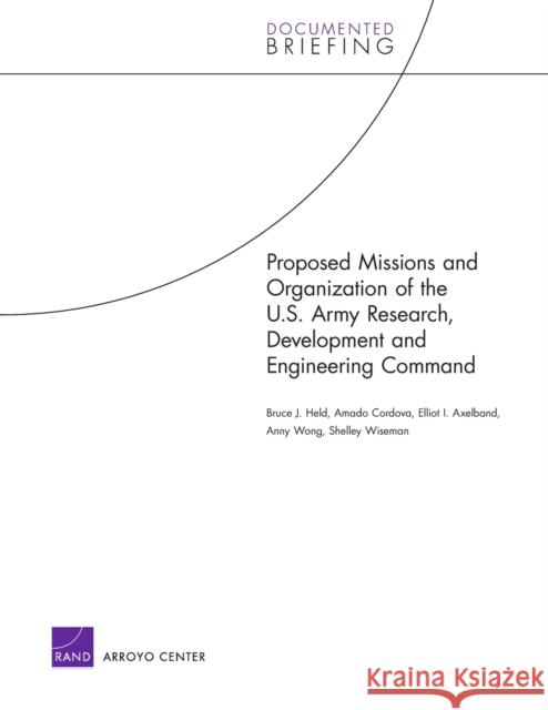 Proposed Missions and Organizations of the U.S. Army Research Development and Engineering Command Held, Bruce J. 9780833037992 RAND Corporation - książka