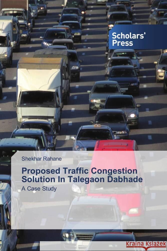 Proposed Traffic Congestion Solution In Talegaon Dabhade Rahane, Shekhar 9786138932239 Scholars' Press - książka